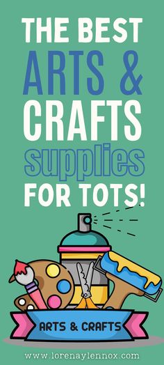 the best arts and crafts supplies for tots on display in front of a green background