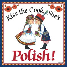 a sign that says, kiss the cook she's polish with two children kissing