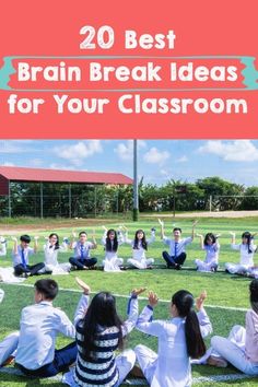 kids sitting on the grass with their hands in the air and text overlay that reads 20 best brain break ideas for your classroom