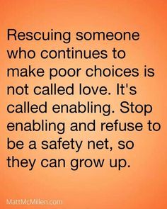 an orange background with the words rescuing someone who continues to make por choices is not called love