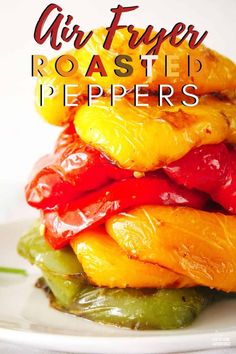 a stack of peppers with the words air fryer roasted peppers on top and below