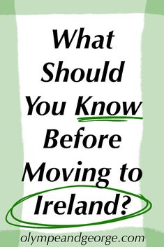 the words, what should you know before moving to ireland? on a green background