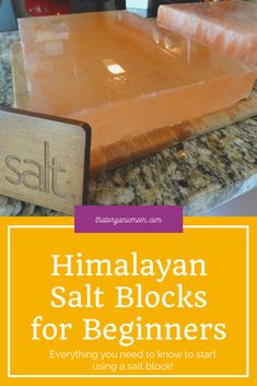 himalayan salt blocks for beginners on a counter top with text overlay that reads himalayan salt blocks for beginners