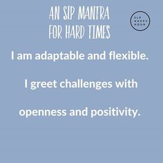 an image with the words i am adaptable and flexible, great challenges with openness and positivity