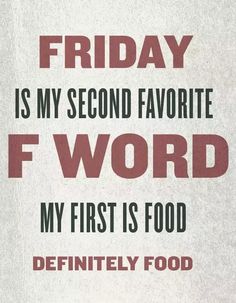 a sign that reads friday is my second favorite f word, my first is food definitely food