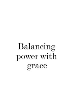 the words balancing power with grace are in black and white letters on a white background