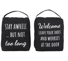 two black bags with white lettering on them that say, stay awhile but not too long