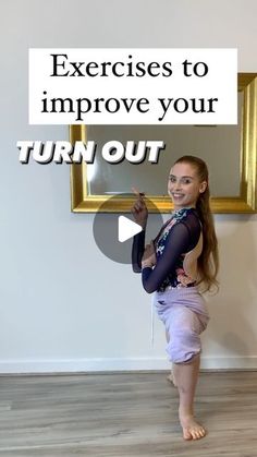 a girl standing in front of a mirror with the words exercises to improve your turn out