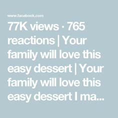 the text reads 77k views 75 reactions your family will love this easy dessert