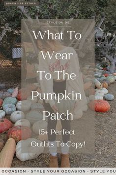 a woman standing in front of pumpkins with the words what to wear to the pumpkin patch