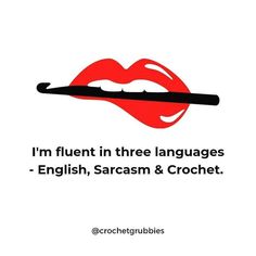 the words i'm fluent in three languages - english, sarcasticm & crochet