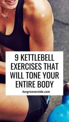 a woman squatting on the ground with her arms crossed, and text overlay reads 9 kettlebell exercises that will tone your entire body