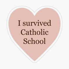 a pink heart with the words i survived catholic school in brown lettering on it sticker