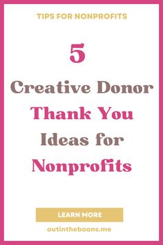 the words 5 creative donor thank you ideas for nonprofits on top of a pink