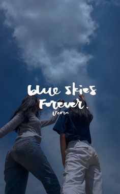 two women standing in front of a cloudy sky with the words blue skies forever over them