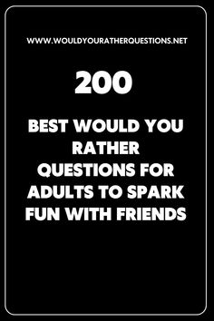 the text reads 200 best would you rather have questions for adults to spark fun with friends?