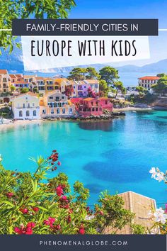 europe with the text family - friendly cities in europe with kids overlayed by flowers