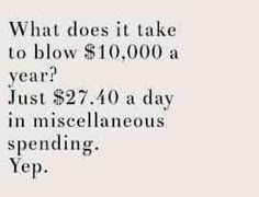 an ad with the words what does it take to blow $ 10, 000 a year? just $ 27 40 a day in miscellaneous spending