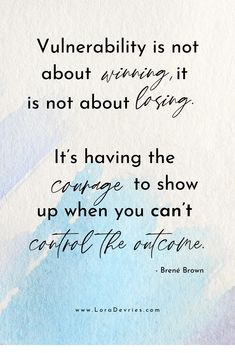 a quote that reads, vulnerality is not about living it is not about losing it its having the garage to show up when you can't