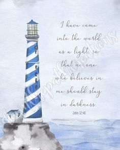 a watercolor painting of a blue and white lighthouse with the words i have came into the world as a light