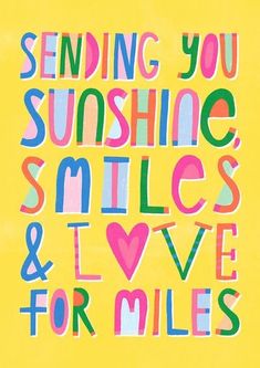 a yellow poster with the words sending you sunshine smiles and love for miles on it