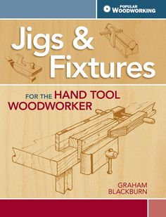 the book cover for jigs and fixtures for the hand tool woodworker