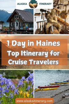 the top ten things to see in alaska with text overlay that reads 1 day in haines top itinerary for cruise travelers