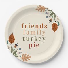 a paper plate with the words friends family turkey pie on it