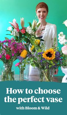 a woman standing next to vases with flowers in them and the words how to choose the perfect vase with bloom & wild