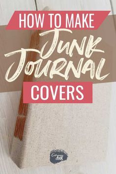 a book with the title how to make junk journal covers