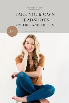 a woman sitting on the floor with her legs crossed and looking at the camera text reads take your own headshots my tips and tricks