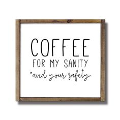 a sign that says coffee for my sanity and your safety