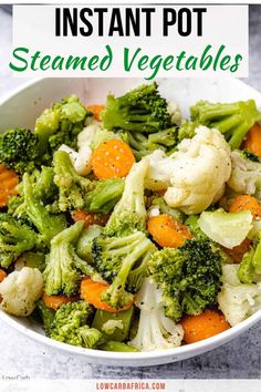 broccoli, cauliflower and carrots in a white bowl with the title instant pot steamed vegetables