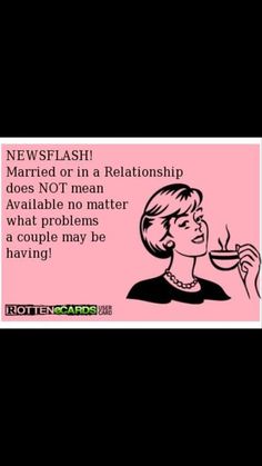 a pink sticker with the words news flash married or in a relationship does not mean available no matter what problems people may be having