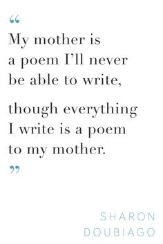 a quote that reads, my mother is a poem i'll never be able to write