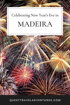 fireworks with the words celebrating new year's eve in maderia on it and an image