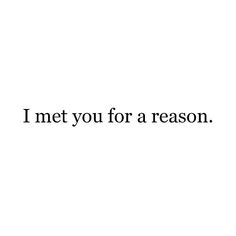 the words i met you for a reason are black and white