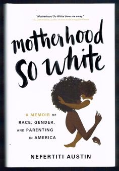 the cover of motherhood so white by neferitti austin, with an image of a woman kneeling down