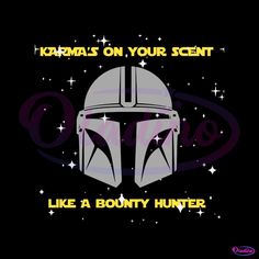 a star wars t - shirt with the words karmas on your sent like a bounty hunter