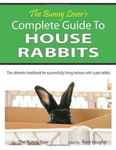 the bunny lover's complete guide to house rabbits