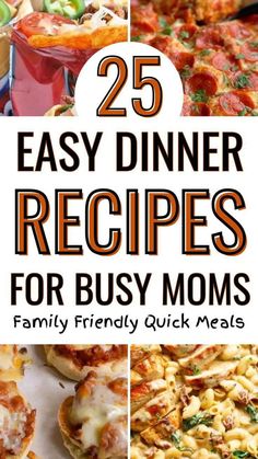 the 25 easy dinner recipes for busy moms that are delicious and quick to make