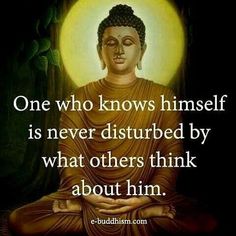 buddha quote about love and life with the words one who knows himself is never disturbed by what others think about him