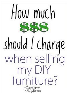 a sign that says how much should i charge when selling my diy furniture?