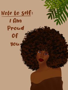 an illustration of a woman with afro hair and the words, note to self i am proud of you