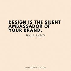 a quote that reads, design is the silent ambassador of your brand paul rand