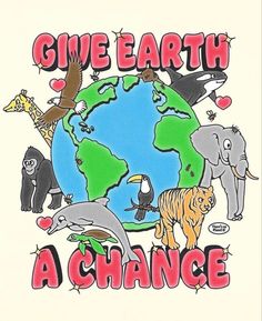 an image of the earth with animals around it and give earth a chance written on it