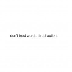 the words don't trust words trust actions are written in black on a white background