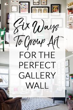 a living room filled with furniture and pictures on the wall above it is an advertisement for six ways to group art for the perfect gallery wall