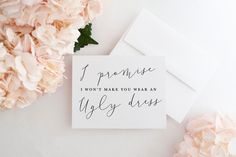 a card that says i promse, i won't make you wear an ugly dress