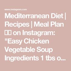 the text reads mediterranean diet recipes i meal plan on instagram easy chicken vegetable soup ingredients 1